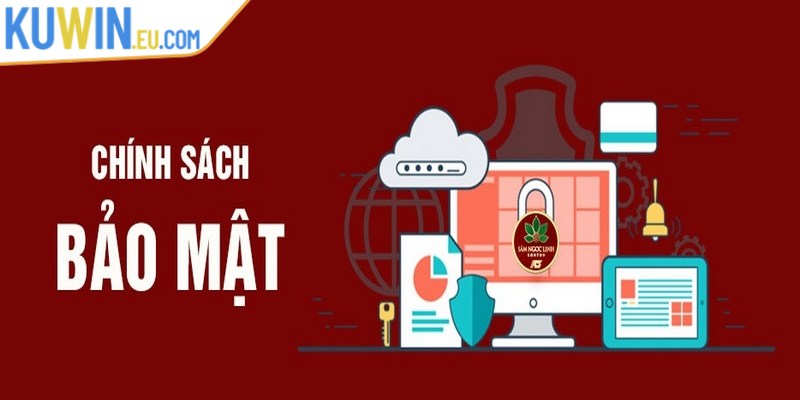 Chính sách bảo mật được thiết kế chặt chẽ, an toàn cho thành viên