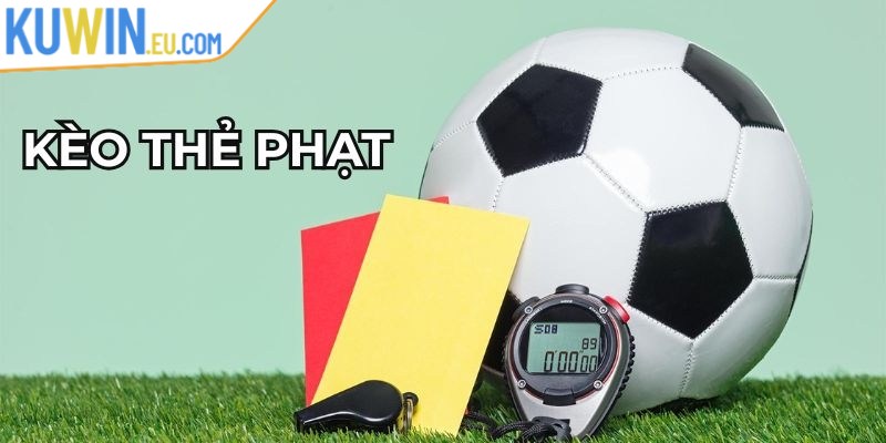 Kinh nghiệm chơi kèo thẻ phạt luôn luôn thắng