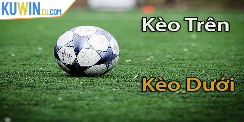Các hình thức cược hay gặp trong kèo trên kèo dưới